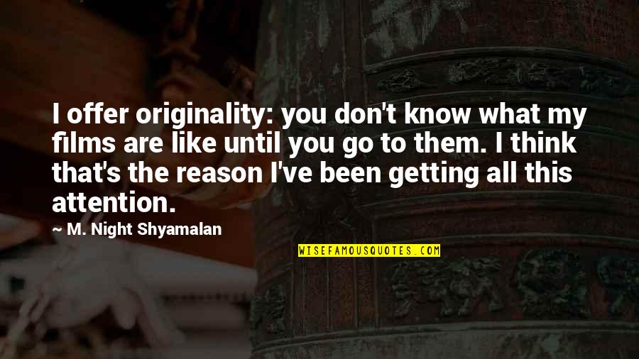 What Is Originality Quotes By M. Night Shyamalan: I offer originality: you don't know what my