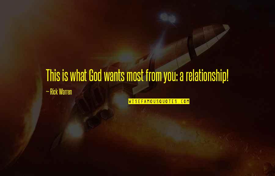 What Is Our Relationship Quotes By Rick Warren: This is what God wants most from you: