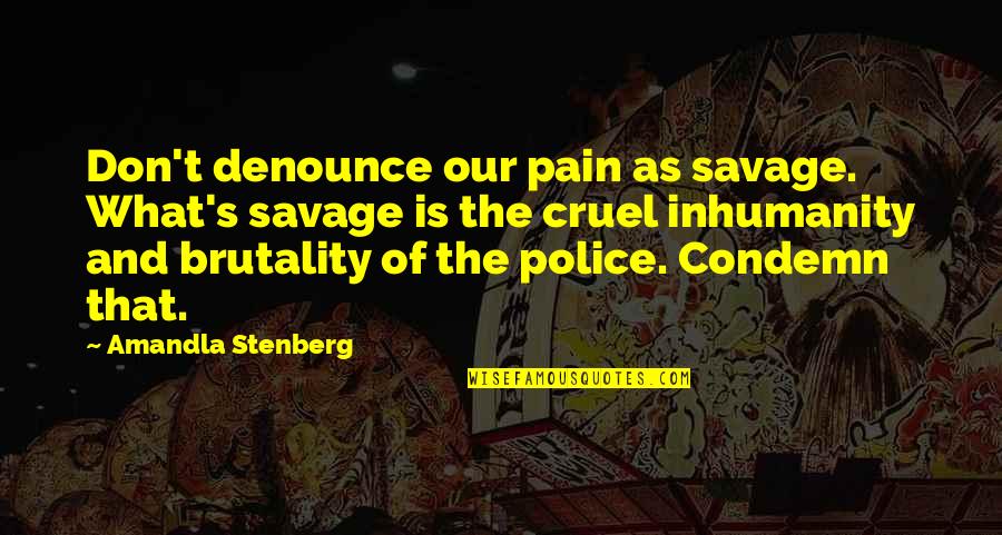 What Is Pain Quotes By Amandla Stenberg: Don't denounce our pain as savage. What's savage What Is Pain Quotes By Amandla Stenberg: Don't denounce our pain as savage. What's savage