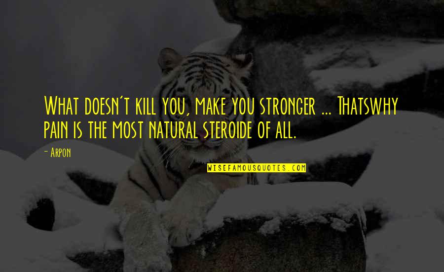 What Is Pain Quotes By Arpon: What doesn't kill you, make you stronger ... What Is Pain Quotes By Arpon: What doesn't kill you, make you stronger ...