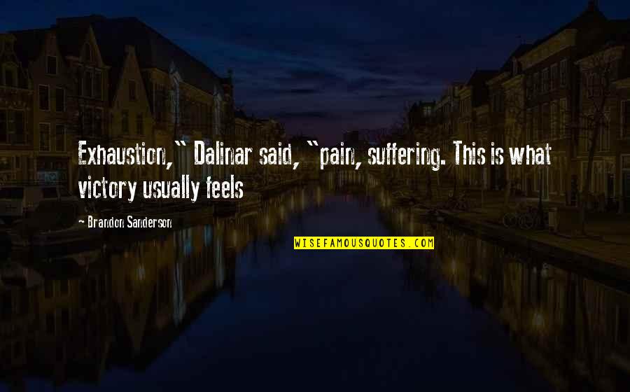 What Is Pain Quotes By Brandon Sanderson: Exhaustion," Dalinar said, "pain, suffering. This is what What Is Pain Quotes By Brandon Sanderson: Exhaustion," Dalinar said, "pain, suffering. This is what