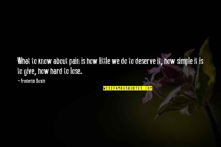What Is Pain Quotes By Frederick Busch: What to know about pain is how little What Is Pain Quotes By Frederick Busch: What to know about pain is how little