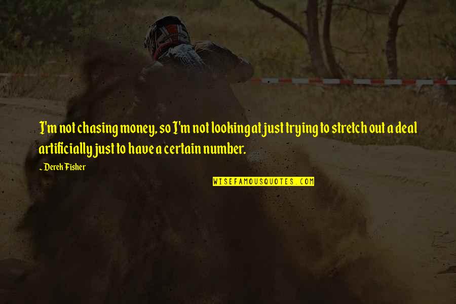 What Is Patience Quote Quotes By Derek Fisher: I'm not chasing money, so I'm not looking