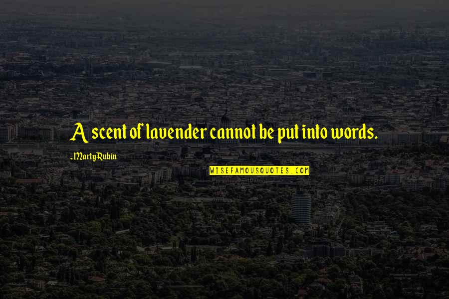 What Is Patience Quote Quotes By Marty Rubin: A scent of lavender cannot be put into