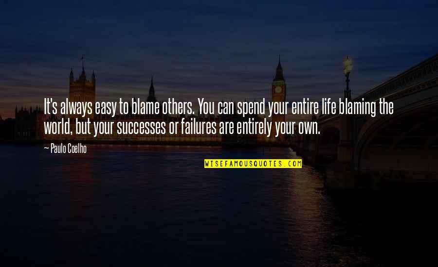 What Is Patience Quote Quotes By Paulo Coelho: It's always easy to blame others. You can