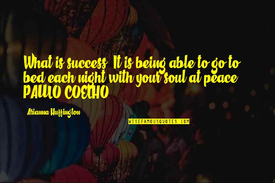What Is Peace Quotes By Arianna Huffington: What is success? It is being able to What Is Peace Quotes By Arianna Huffington: What is success? It is being able to