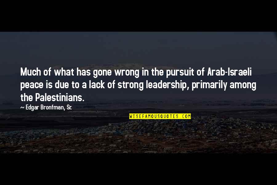 What Is Peace Quotes By Edgar Bronfman, Sr.: Much of what has gone wrong in the What Is Peace Quotes By Edgar Bronfman, Sr.: Much of what has gone wrong in the