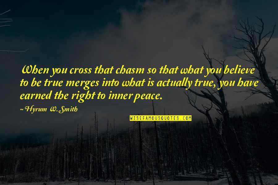 What Is Peace Quotes By Hyrum W. Smith: When you cross that chasm so that what