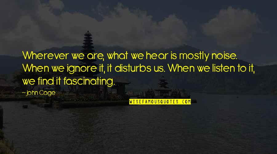 What Is Peace Quotes By John Cage: Wherever we are, what we hear is mostly What Is Peace Quotes By John Cage: Wherever we are, what we hear is mostly