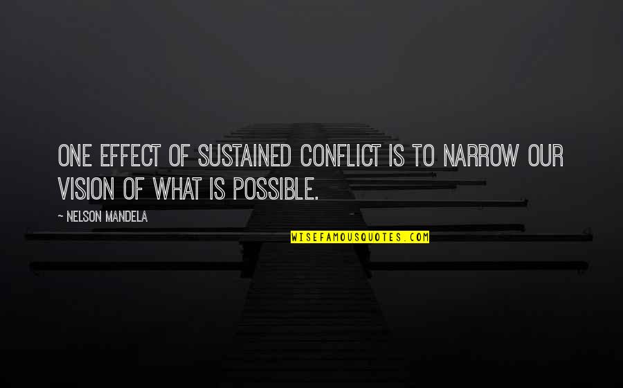 What Is Peace Quotes By Nelson Mandela: One effect of sustained conflict is to narrow