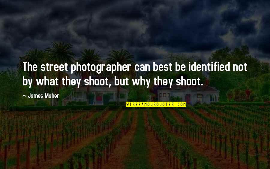 What Is Photographer Quotes By James Maher: The street photographer can best be identified not What Is Photographer Quotes By James Maher: The street photographer can best be identified not