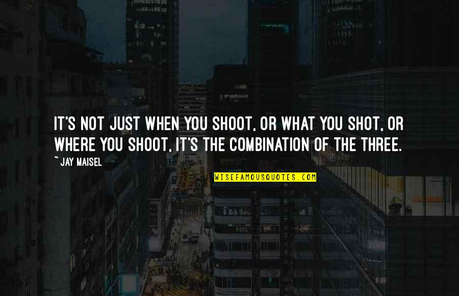 What Is Photographer Quotes By Jay Maisel: It's not just when you shoot, or what What Is Photographer Quotes By Jay Maisel: It's not just when you shoot, or what