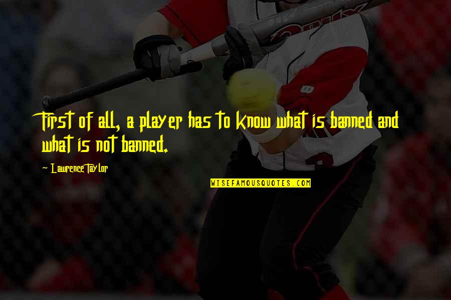 What Is Player Quotes By Lawrence Taylor: First of all, a player has to know