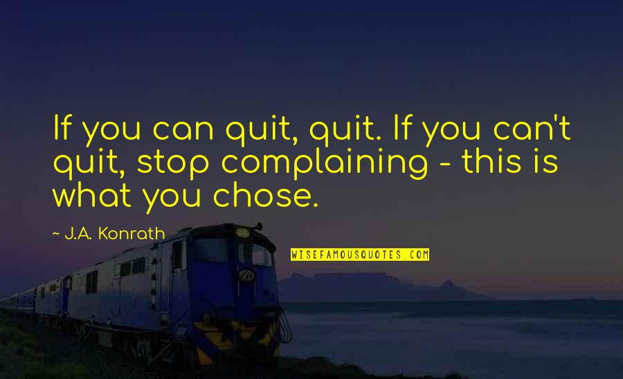 What Is Positive Attitude Quotes By J.A. Konrath: If you can quit, quit. If you can't