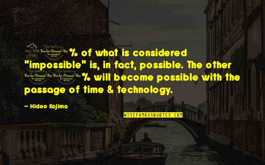 What Is Possible And The Impossible Quotes By Hideo Kojima: 90% of what is considered "impossible" is, in