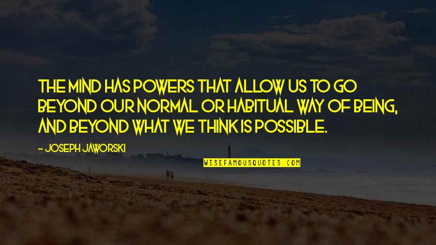 What Is Possible Quotes By Joseph Jaworski: The mind has powers that allow us to