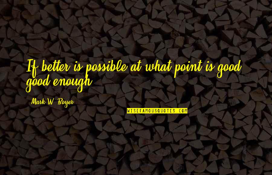 What Is Possible Quotes By Mark W. Boyer: If better is possible at what point is