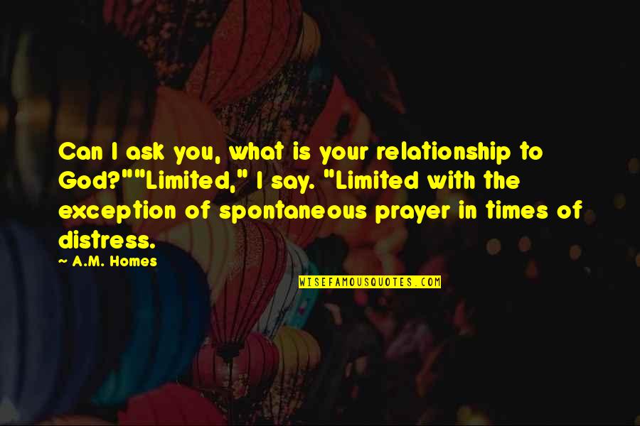 What Is Prayer Quotes By A.M. Homes: Can I ask you, what is your relationship
