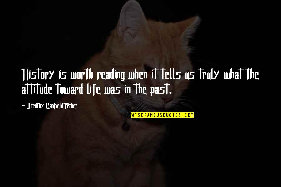 What Is Reading Quotes By Dorothy Canfield Fisher: History is worth reading when it tells us