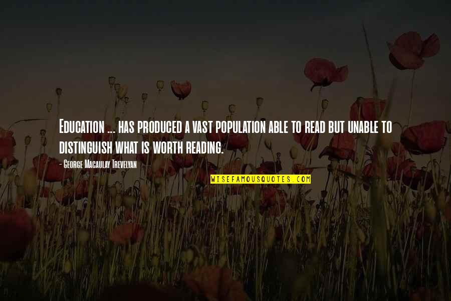 What Is Reading Quotes By George Macaulay Trevelyan: Education ... has produced a vast population able