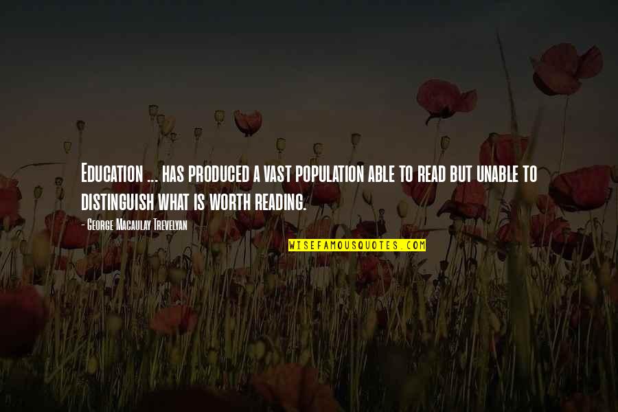 What Is Reading Quotes By George Macaulay Trevelyan: Education ... has produced a vast population able What Is Reading Quotes By George Macaulay Trevelyan: Education ... has produced a vast population able