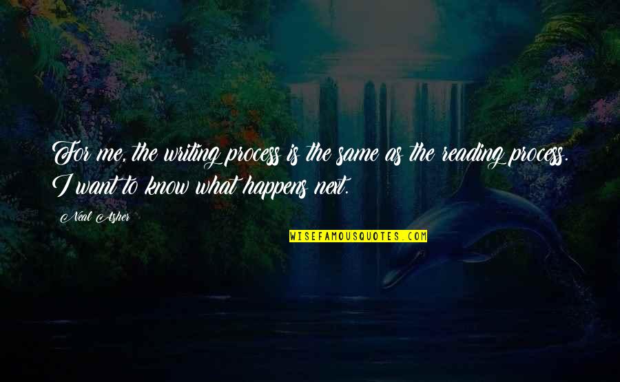 What Is Reading Quotes By Neal Asher: For me, the writing process is the same