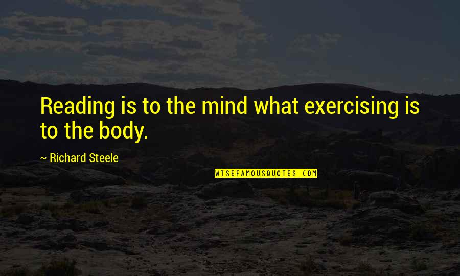 What Is Reading Quotes By Richard Steele: Reading is to the mind what exercising is