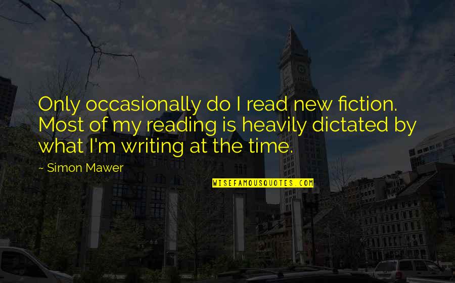 What Is Reading Quotes By Simon Mawer: Only occasionally do I read new fiction. Most What Is Reading Quotes By Simon Mawer: Only occasionally do I read new fiction. Most