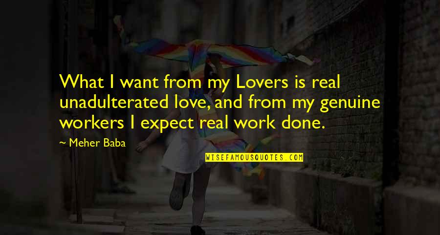 What Is Real Love Quotes By Meher Baba: What I want from my Lovers is real What Is Real Love Quotes By Meher Baba: What I want from my Lovers is real