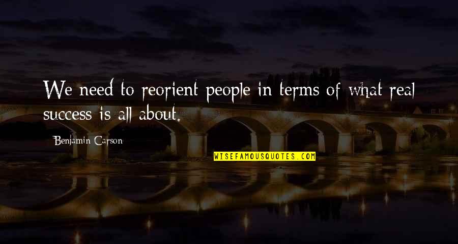 What Is Real Success Quotes By Benjamin Carson: We need to reorient people in terms of
