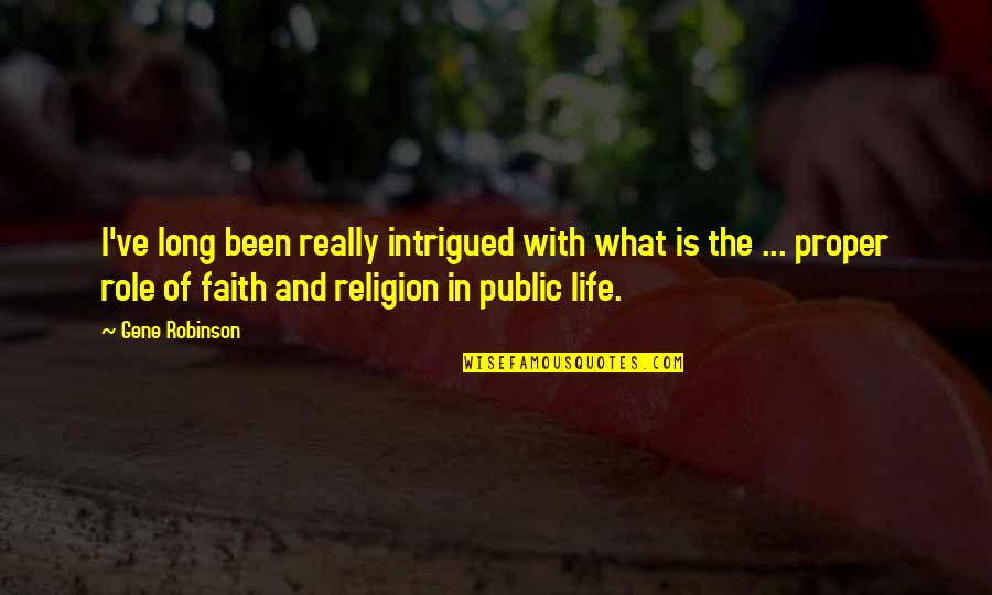 What Is Religion Quotes By Gene Robinson: I've long been really intrigued with what is What Is Religion Quotes By Gene Robinson: I've long been really intrigued with what is