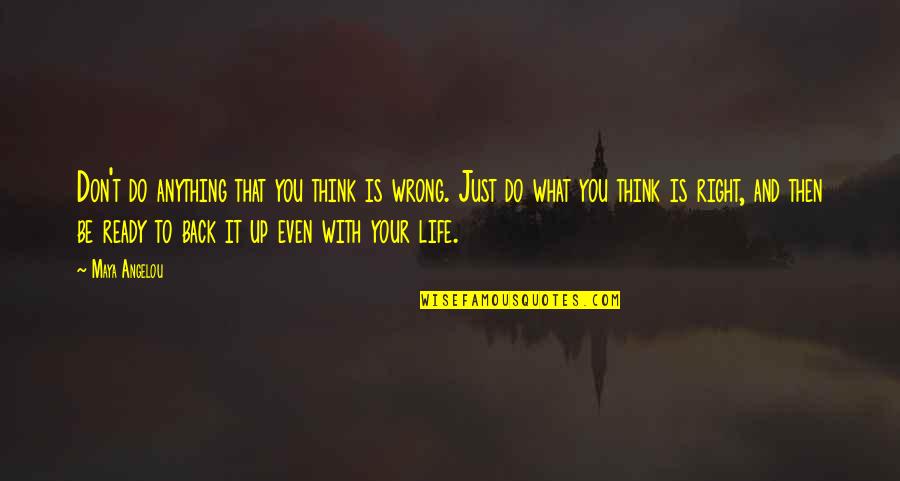 What Is Right And Wrong Quotes By Maya Angelou: Don't do anything that you think is wrong.