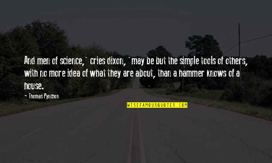 What Is Science Vs Religion Quotes By Thomas Pynchon: And men of science,' cries dixon, 'may be What Is Science Vs Religion Quotes By Thomas Pynchon: And men of science,' cries dixon, 'may be