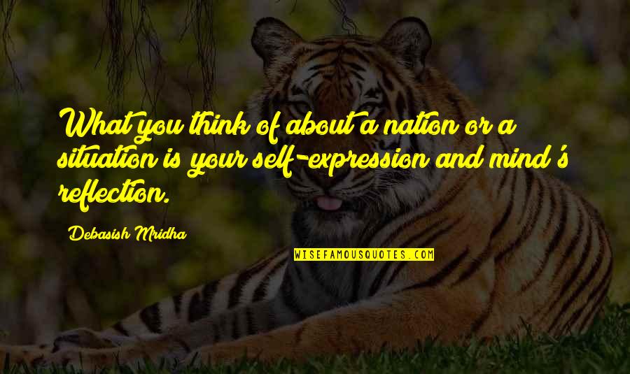 What Is Self Love Quotes By Debasish Mridha: What you think of about a nation or What Is Self Love Quotes By Debasish Mridha: What you think of about a nation or