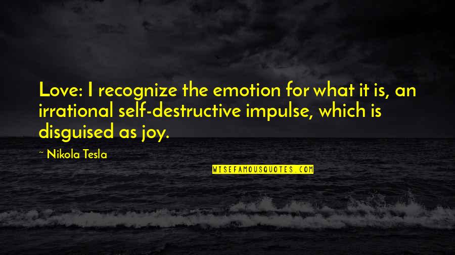 What Is Self Love Quotes By Nikola Tesla: Love: I recognize the emotion for what it What Is Self Love Quotes By Nikola Tesla: Love: I recognize the emotion for what it