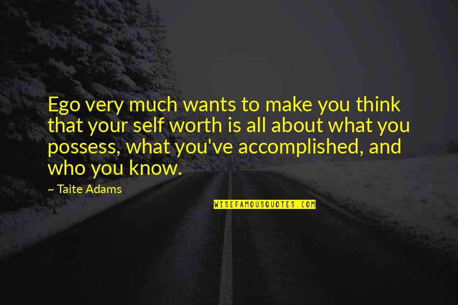 What Is Self Worth Quotes By Taite Adams: Ego very much wants to make you think