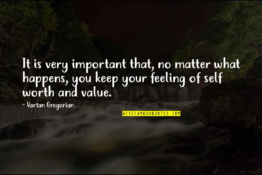 What Is Self Worth Quotes By Vartan Gregorian: It is very important that, no matter what