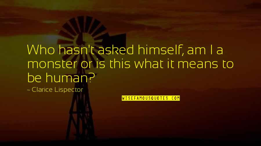 What Is Society Quotes By Clarice Lispector: Who hasn't asked himself, am I a monster