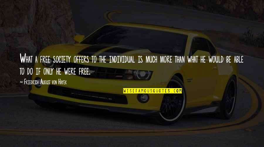 What Is Society Quotes By Friedrich August Von Hayek: What a free society offers to the individual