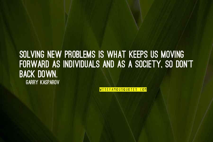What Is Society Quotes By Garry Kasparov: Solving new problems is what keeps us moving