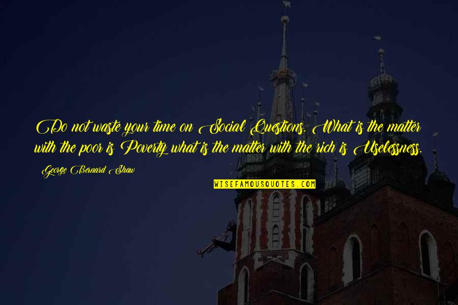 What Is Society Quotes By George Bernard Shaw: Do not waste your time on Social Questions.