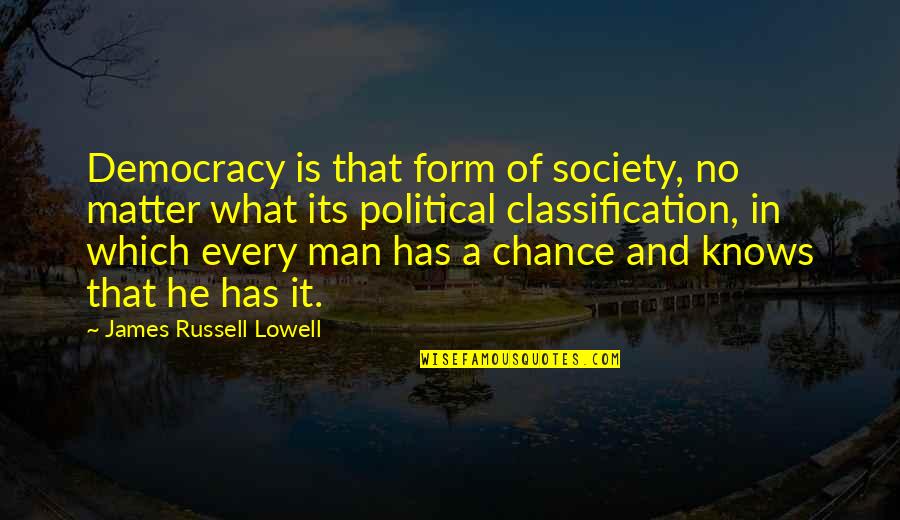 What Is Society Quotes By James Russell Lowell: Democracy is that form of society, no matter