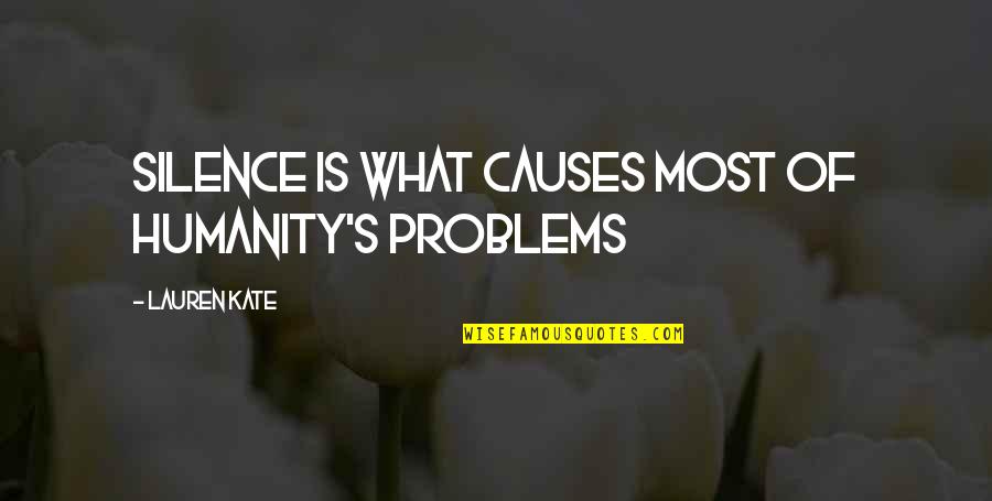 What Is Society Quotes By Lauren Kate: Silence is what causes most of humanity's problems