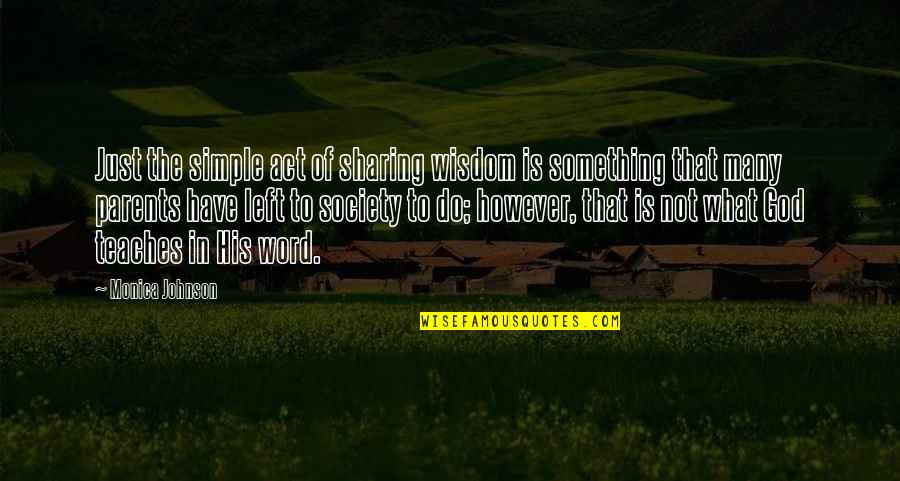What Is Society Quotes By Monica Johnson: Just the simple act of sharing wisdom is