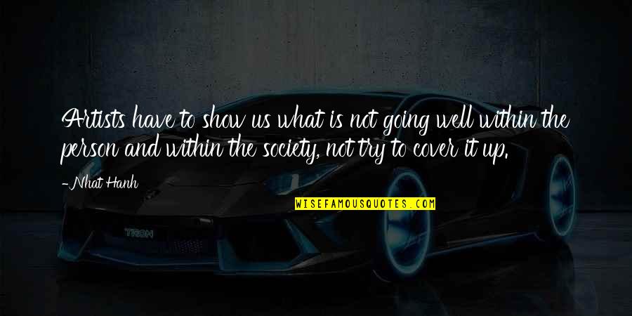 What Is Society Quotes By Nhat Hanh: Artists have to show us what is not