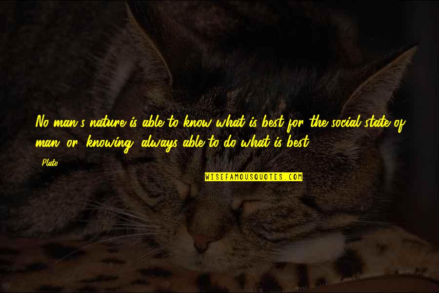 What Is Society Quotes By Plato: No man's nature is able to know what