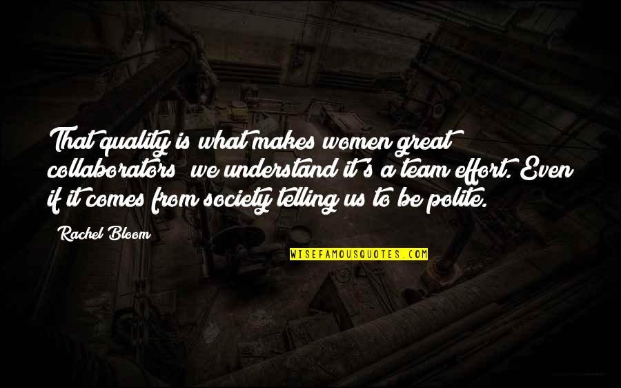 What Is Society Quotes By Rachel Bloom: That quality is what makes women great collaborators;