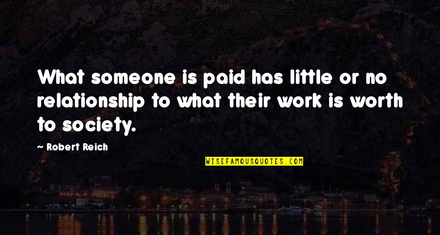 What Is Society Quotes By Robert Reich: What someone is paid has little or no