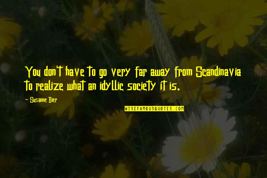 What Is Society Quotes By Susanne Bier: You don't have to go very far away
