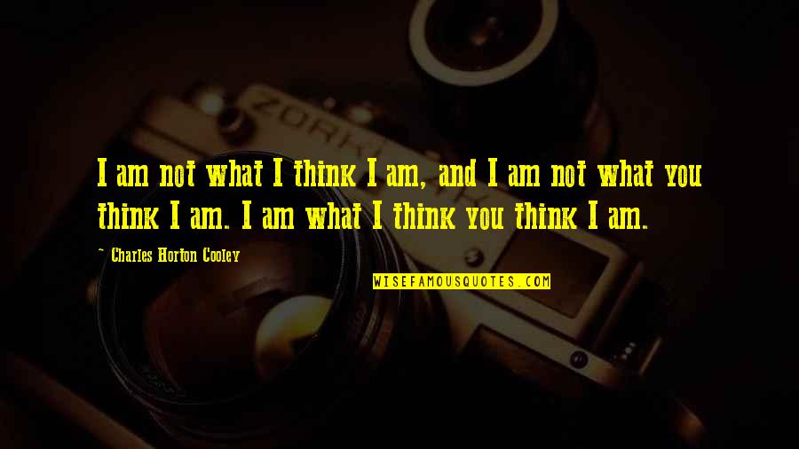 What Is Sociology Quotes By Charles Horton Cooley: I am not what I think I am,